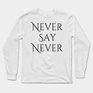 Never Say Never Good Positive Vibes Boy Girl Motivated Inspiration Emotional Dramatic Beautiful Girl & Boy High For Man's & Woman's Long Sleeve T-Shirt